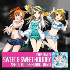 [Love Live!] Printemps - Sweet & Sweet Holiday (Future Honoka Remix)