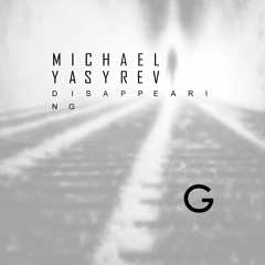 Michael Yasyrev - Disappearing [Melodic Deep Minimal Techno Single 14 October 2015]