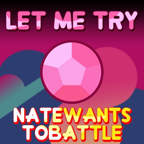 NateWantsToBattle: Let Me Try - Steven Universe (2015)