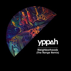 Yppah - 'Neighborhoods' (The Range Remix)