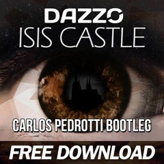 Dazzo - Isis Castle (Carlos Pedrotti Bootleg) [FREE DOWNLOAD]