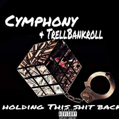 Cymphony X Bankroll X Holding Shit Back