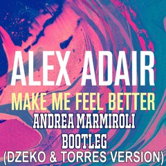 Alex Adair - Make Me Feel Better (Andrea Marmiroli "Dzeko & Torres Version" Bootleg) [FREE DOWNLOAD]