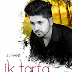Ek Tarfa - J Shann Ft  MUSICmind AEERIsingh