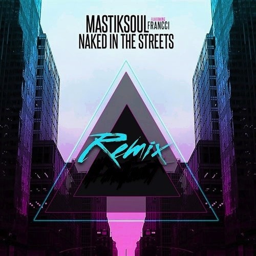 Mastiksoul Feat. Francci - Naked In The Streets (Luke①Hundred Bootleg)
