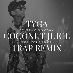 Tyga feat. Travis McCoy - Coconut Juice (Fvllweather Trap Remix)