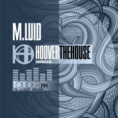 HOOVERTHEHOUSE Showcase | M.LUID | Louder FM