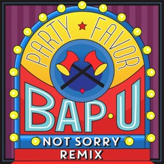 Party Favor - BAP U (not sorry Remix)
