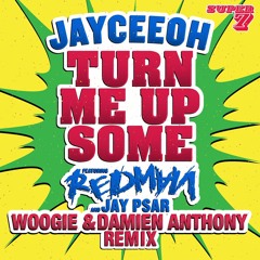 Jayceeoh Ft. Redman & Jay Psar - Turn Me Up Some ( WOOGIE & Damien Anthony Remix )