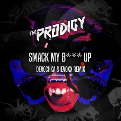 Smack My B*** Up(Evoxx & Devochka Remix)[FREE DOWNLOAD]
