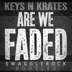 Keys N Krates - Are We Faded (SwaggleRock Bootleg)