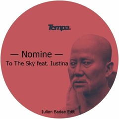 Nomine — To The Sky Feat. Iustina ( Iulian Badea Edit)
