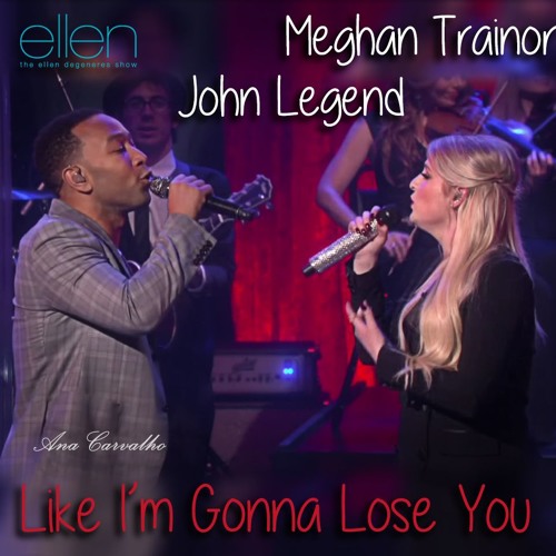 Stream Like I'm Gonna Lose You - Meghan Trainor ft. John Legend (LIVE @  TheEllenShow) by Fatia ♡ BovenDeWolken | Listen online for free on  SoundCloud