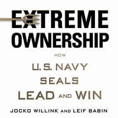 Extreme Ownership by Jocko Willink and Leif Babin - Application to Business
