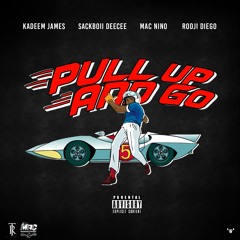 PULL UP AND GO X KadeemJames X SackBoii DeeCee X Mac Nino X Rodji Diego
