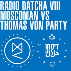 RADIO DATCHA VOL VIII - MOSCOMAN VS THOMAS VON PARTY