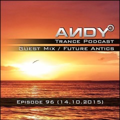 ANDY's Trance Podcast Episode 96 / Guest Mix : Future Antics (14.10.2015)
