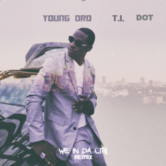 Young Dro - We In Da City remix - feat T.I. and DOT