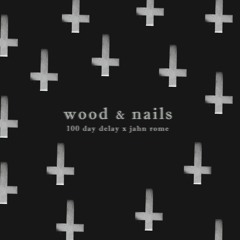 Wood & Nails (ft. Jahn Rome)