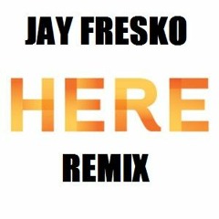 Jay Fresko_ HERE_ Remix #SCR