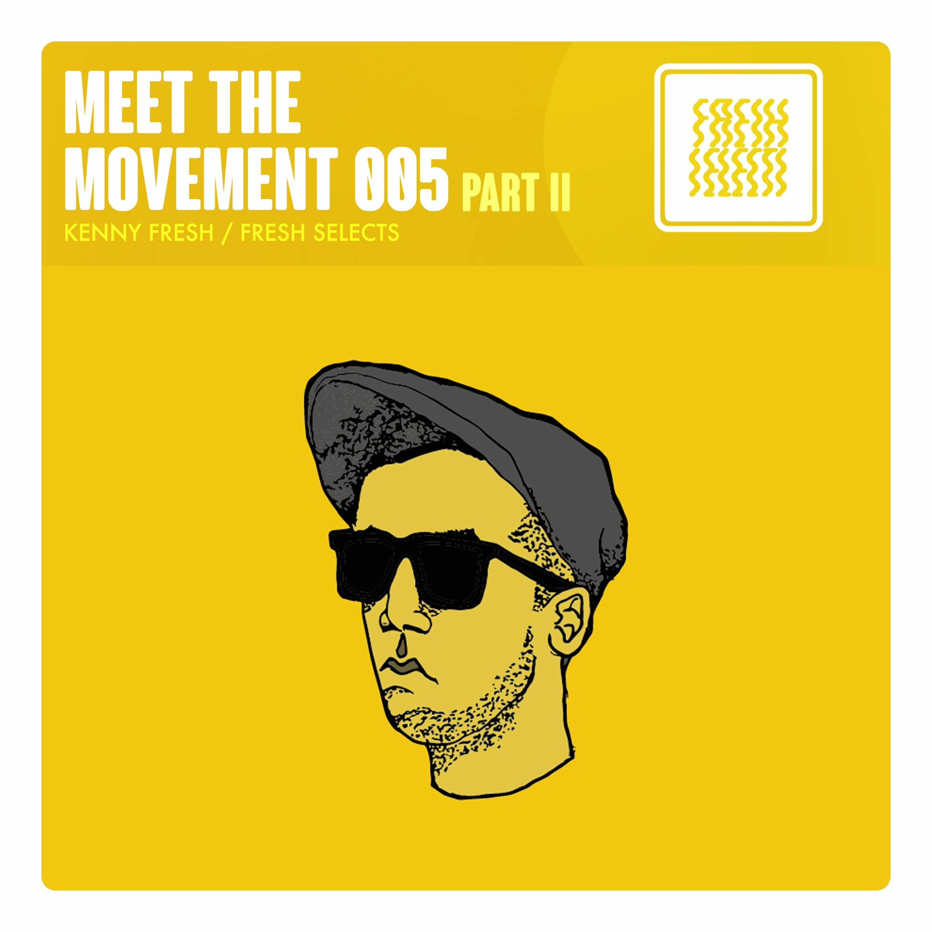 Meet The Movement #005: Kenny Fresh Of Fresh Selects (Part 2) episode artwork