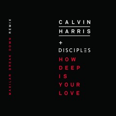 Calvin Harris - How Deep Is Your Love (Maxilar Break Down Remix)