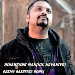 HINAHENNE MAN(NIL NAYANIYE)DEEJAY RASHITHA