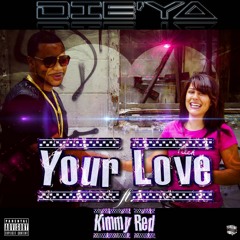 Die'Ya - Your Love ft. Kimmy Red   {Low-Quality}