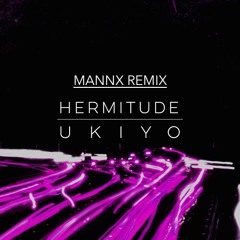 Ukiyo - Hermitude (Mannx Remix)