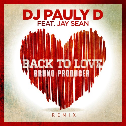DJ Pauly D Feat. Jay Sean Back To Love (Bruno Producer Remix)