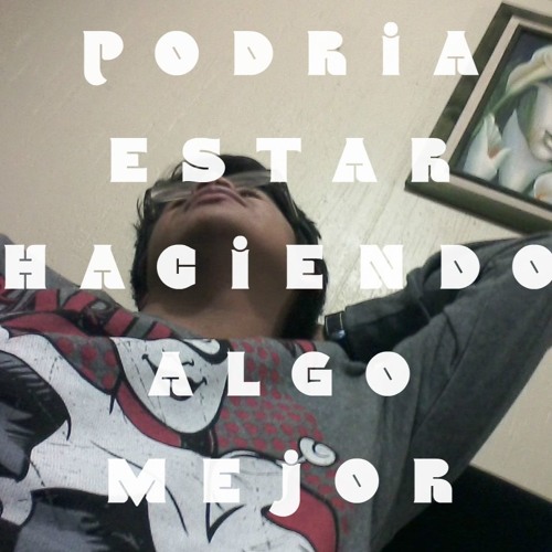 Podría estar haciendo algo mejor (Producido por:Deoxys Beats y Quajen)