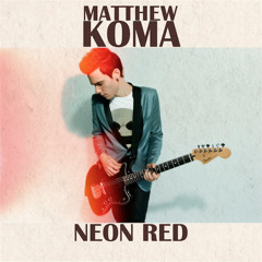 Matthew Koma - Neon Red