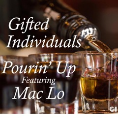 Gifted Individuals Presents - Pourin' Up (Feat. Mac L.O.)