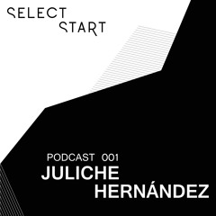 Select/Start Podcast 001 mixed by Juliche Hernández