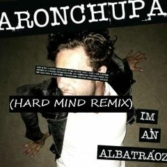 AronChupa - Albatraoz (HARD MIND Bootleg)