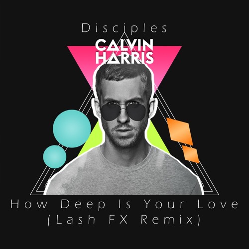 Stream Calvin Harris & Disciples How Deep Is Your Love (Lathish