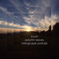 Zuurb - Autumn Leaves - Risikogruppe Podcast