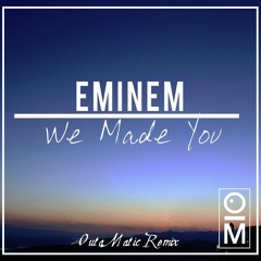 Eminem - We Made You (OutaMatic Remix)