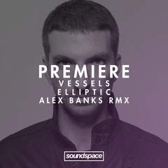 Premiere: Vessels - Elliptic (Alex Banks Remix)