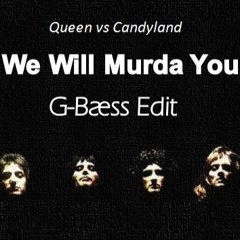 Queen, Candyland - We Will Murda You(G-Bæss Edit)Buy = Free DL