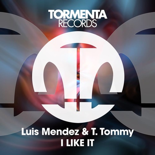 T.Tommy & Luis Mendez - I Like It (Original Mix) "OUT NOW"
