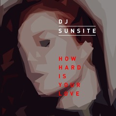 DJ Sunsite - How Hard Is Your  Love (Jess Glynne vs. Calvin Harris vs. Martin Solveig vs. Redfoo)
