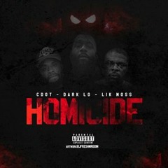 "Homicide" Dark Lo - C Dot - Lik Moss