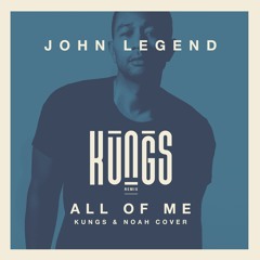 John Legend - All Of Me (Kungs & Noah Cover)