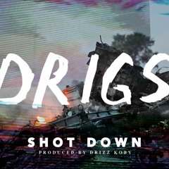 Drigs ~ Shot Down (prod. by Drizz Koby)