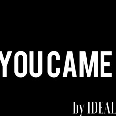 You Came