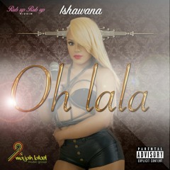 ISHAWNA - OH LA LA (RAW)- RUB UP RUB UP RIDDIM - MLMG