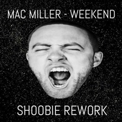 Mac Miller - Weekend (SHOOBIE REWORK)