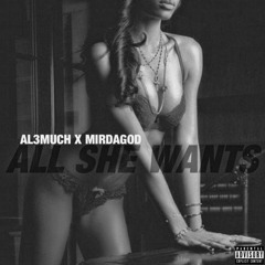 MirDaGod Ft.  AL3MUCH -  All She Want (Prod. By TRIGGAMELO)