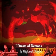 I Dream Of Demons by Wolf and Dragons